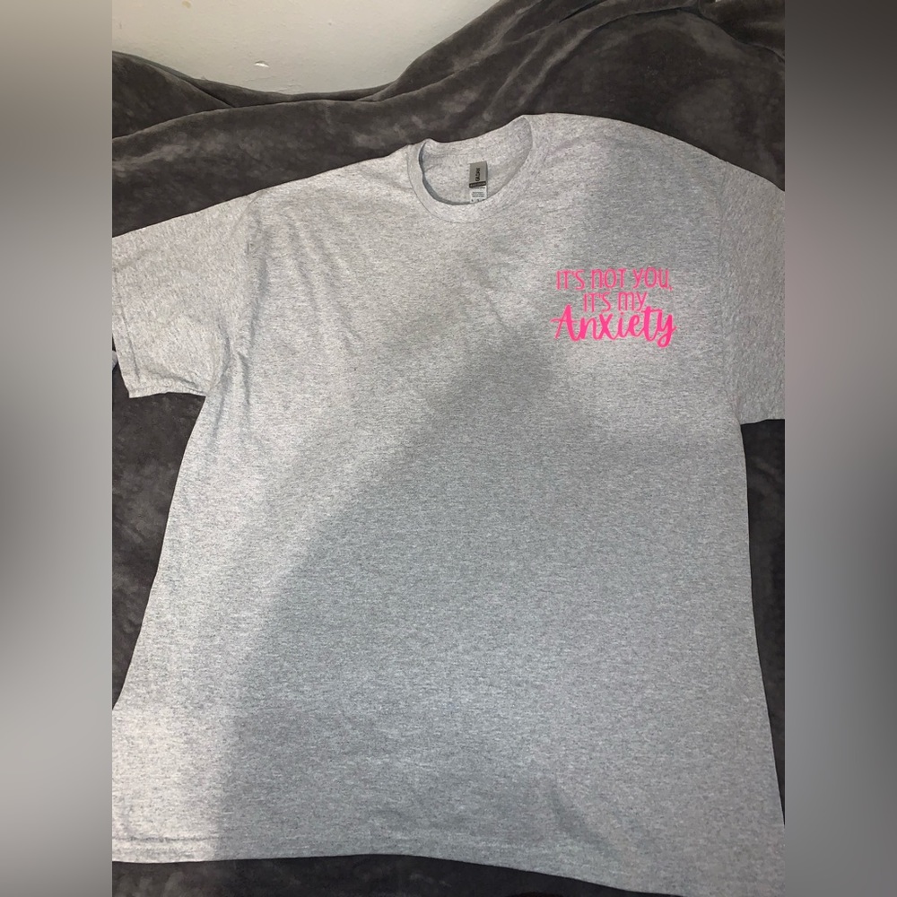 “It’s not you it’s my anxiety” tshirt